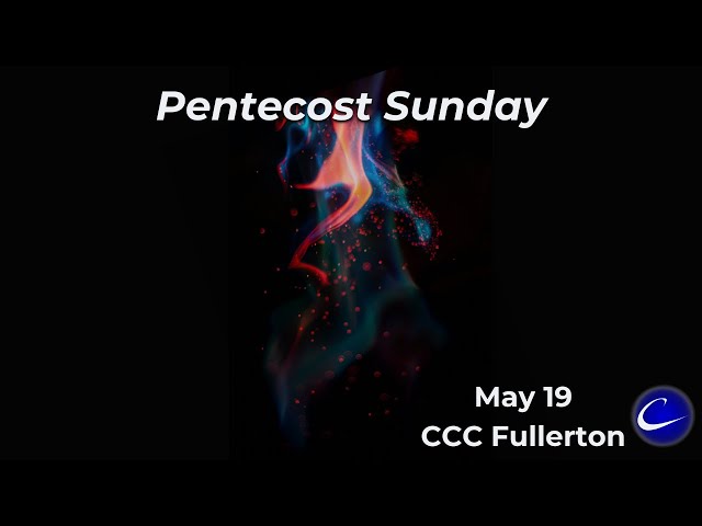 Pentecost | Calvary Community Church of Fullerton | May 19, 2024