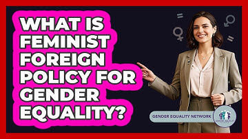 What Is Feminist Foreign Policy For Gender Equality? - Gender Equality Network