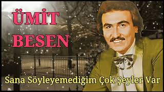 Ümit Besen - Sana Söyleyemediğim Çok Şeyler Var Resimi