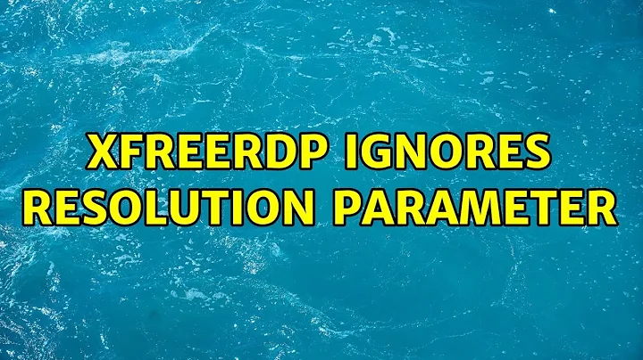 xfreerdp ignores resolution parameter (2 Solutions!!)