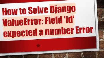 How to Solve Django ValueError: Field 