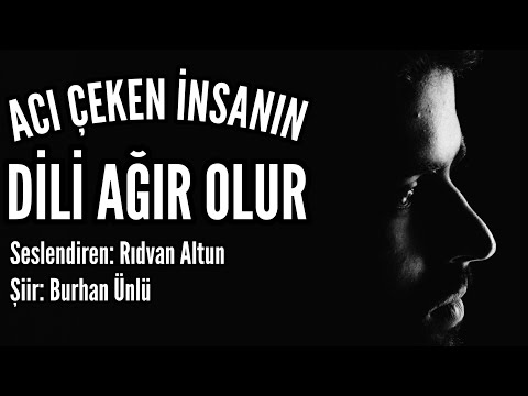 ACI ÇEKEN İNSANIN DİLİ AĞIR OLUR - Seslendiren: Rıdvan Altun - Şiir: Burhan Ünlü