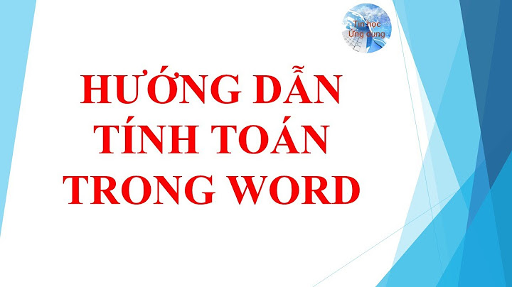 Hướng dẫn cách tính toán trong word năm 2024