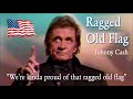 RAGGED OLD FLAG - JOHNNY CASH - TRIBUTE TO AMERICA AND HER FLAG