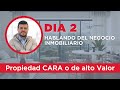 Día 2 hablemos del negocio inmobiliario / Propiedad CARA o de alto Valor