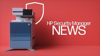 HP Nexus Printing Updates - FutureSmart 5.8, Security Manager & Universal Print Driver Strategy