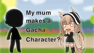 My Mum makes a Gacha Character?! • Gacha Life