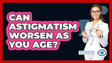 Can Astigmatism Worsen As You Age? - Optometry Knowledge Base