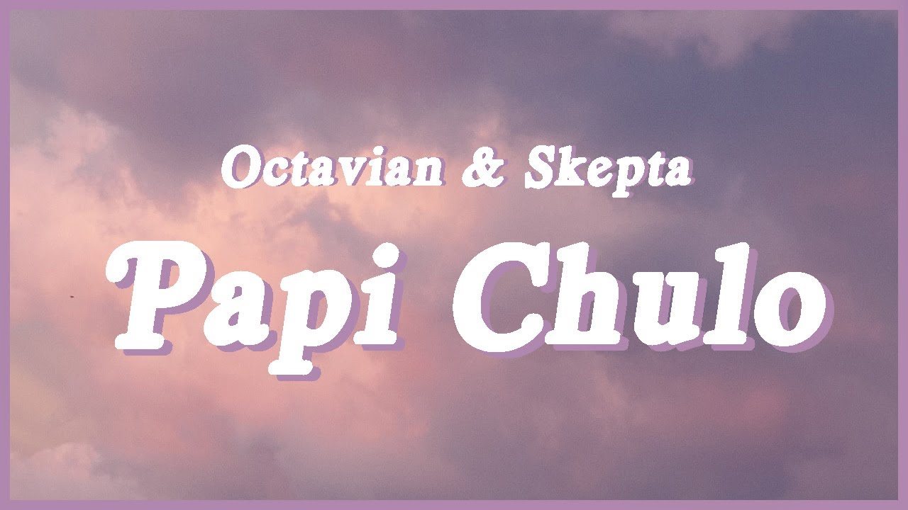 Octavian & Skepta - Papi Chulo (Lyrics) l met this pretty ting, nice to...