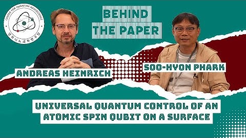 Behind the Paper: Universal Quantum Control of an Atomic Spin Qubit on a surface