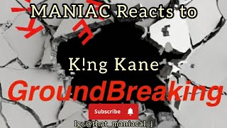 MANIAC Reacts to K!ng Kane - Groundbreaking (REACTION) | HE BREAKING MINDS!!!