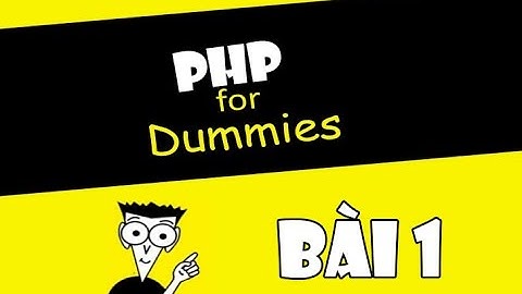 [Lập Trình PHP] Bài 1 - Tổng quan về PHP