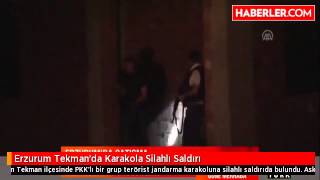 Erzurum Tekman'da Karakola Silahlı Saldırı