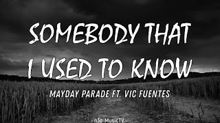 Somebody That I Used to Know (LYRICS) - Mayday Parade Ft. Vic Fuentes 🎧🎧🎧