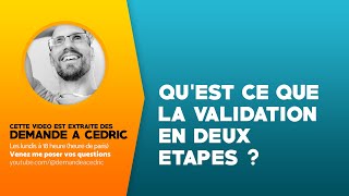 Qu'est-ce que la validation en deux étapes ?