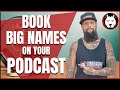 How to Book Someone for your Podcast and Booking Big Name Guests on your Podcast