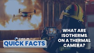 DSLRPros | Quick Facts | What is an Isotherm on a Thermal Camera?