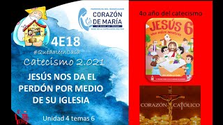 4E21  JESÚS NOS DA EL PERDÓN POR MEDIO DE SU IGLESIA (Unidad 4 tema 6)