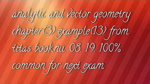 analytic and vector geometry chapter(3).example(13). from titas book.