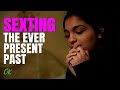 Sexting - The Ever Present Past
