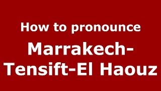 How to pronounce Marrakech-Tensift-El Haouz (Moroccan/Arabic) - PronounceNames.com