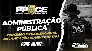 Administração Pública - Polícia Penal do Ceará | Tópico 1 e 2 do Edital | Prof. Muniz