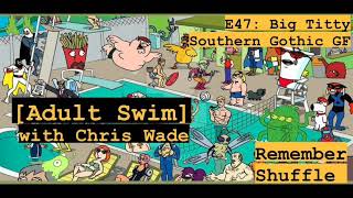 Chris Wade Reviews [Adult Swim]: E47 Big Tiddied Southern Gothic GF