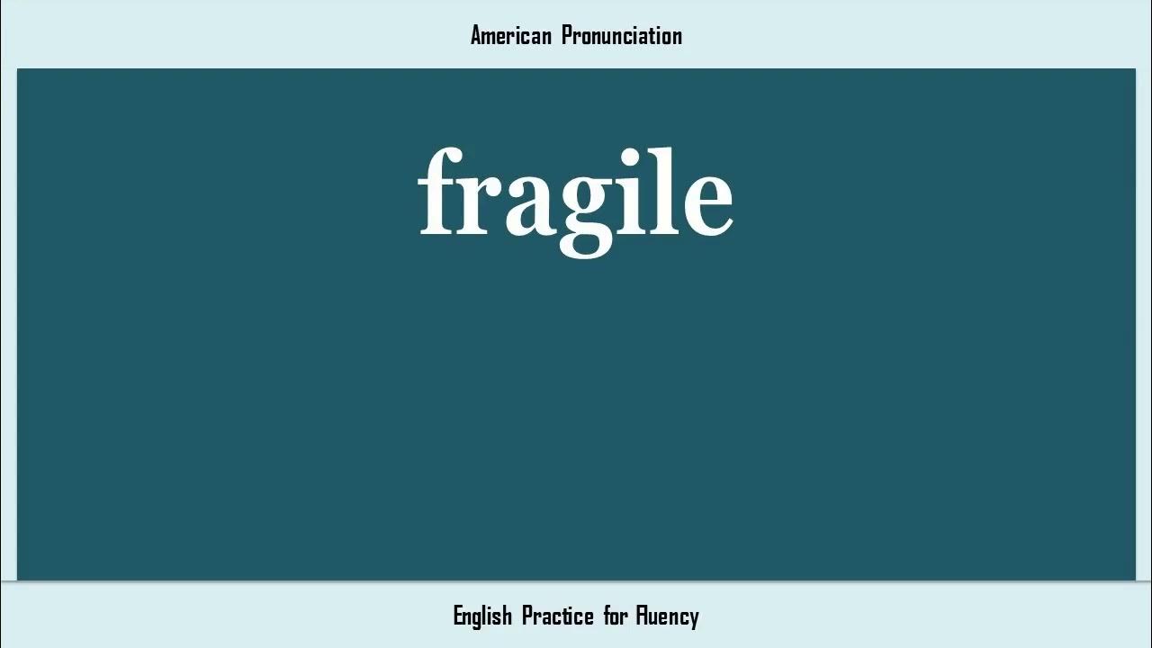 fragile, How to Say or Pronounce FRAGILE in American, British