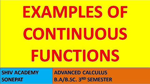 EXAMPLES OF CONTINUOUS FUNCTIONS || ADVANCED CALCULUS || B.A./B.SC. 3RD SEMESTER