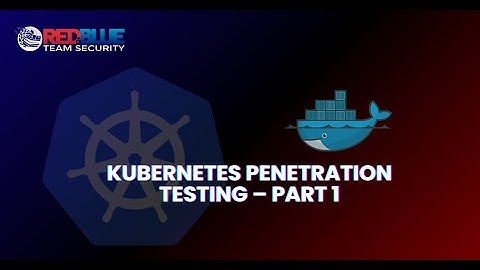 Kubernetes Penetration Testing –Part One