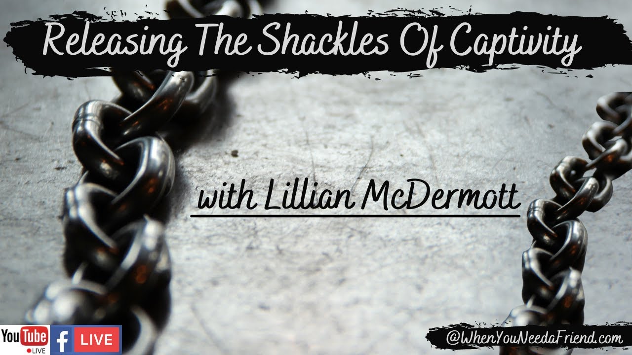Lillian McDermott, Removing The Shackles From Our Captivity