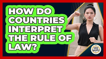 How Do Countries Interpret The Rule Of Law? - Guide To Your Rights