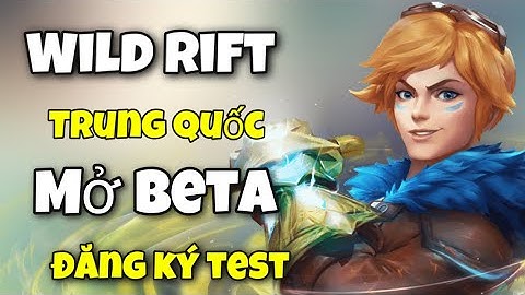 LOL TỐC CHIẾN TRUNG QUỐC MỞ BẢN BETA TEST  ĐĂNG KÝ NGAY ANDROID & IOS ( WILD RIFT)