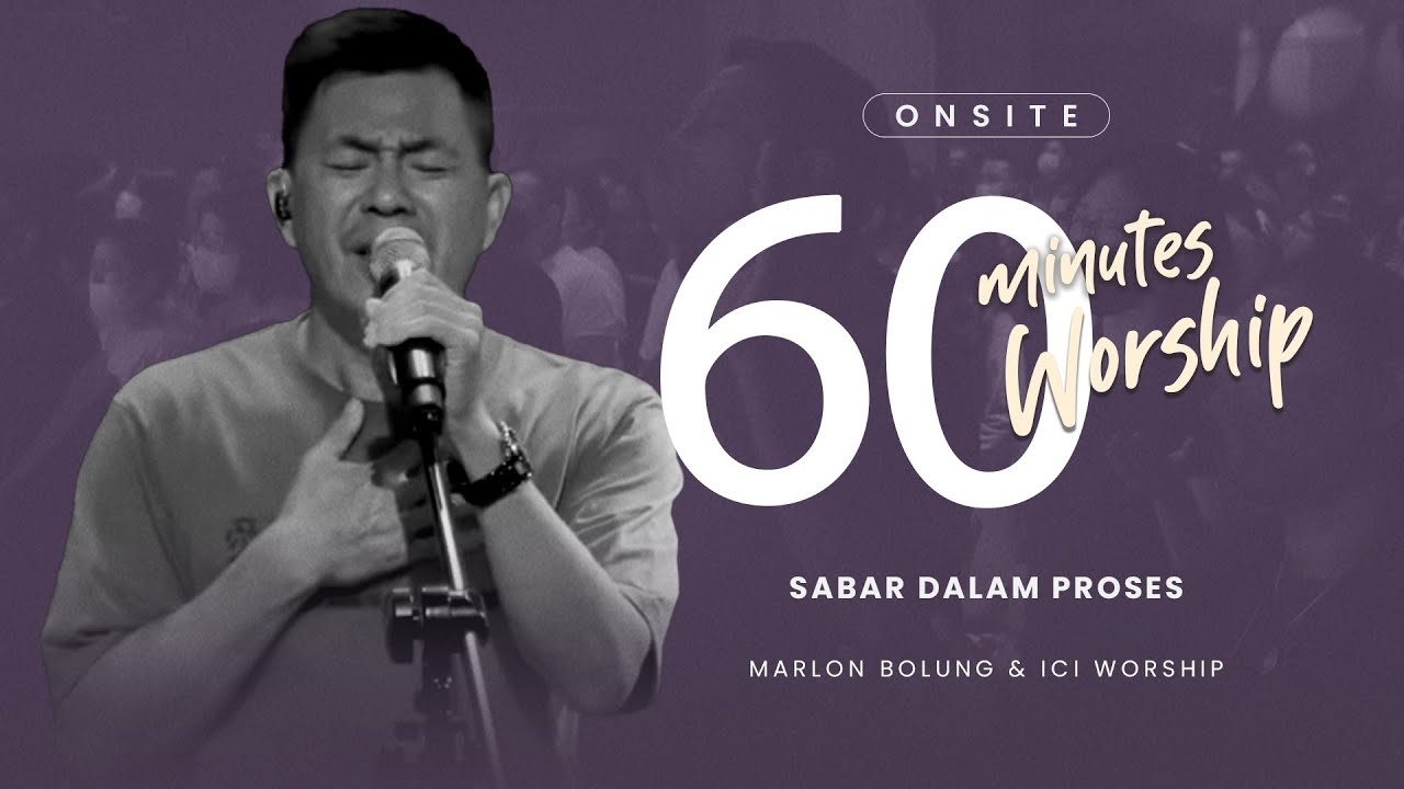 LIVE 60 MINUTES WORSHIP - SABAR DALAM PROSES feat Marlon Bolung & ICI Worship