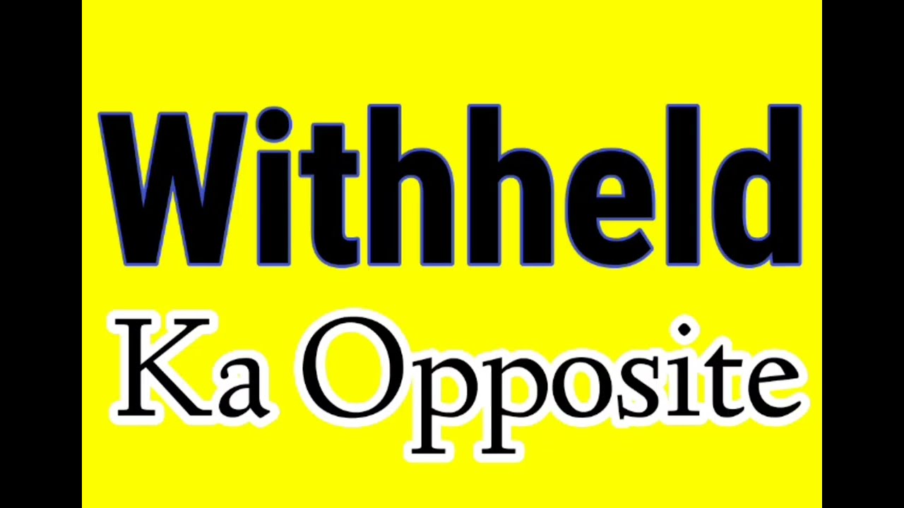 Withheld Ka Opposite word | Withheld ka Opposite | Withheld ka opposite kya hai | Withheld ka Ulta