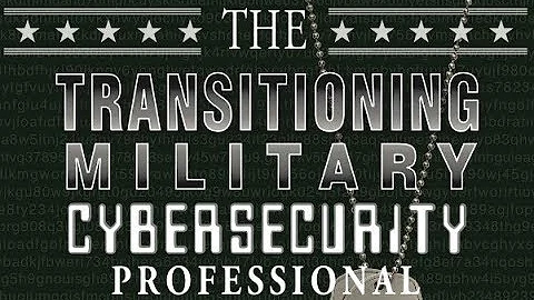 The Transitioning Military Cybersecurity Professional  - Gr8Transitions4U.com