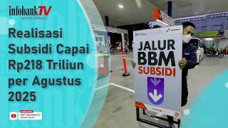 REALISASI SUBSIDI CAPAI RP218 TRILIUN PER AGUSTUS 2025