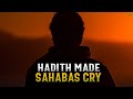 This hadith made the sahabas cry