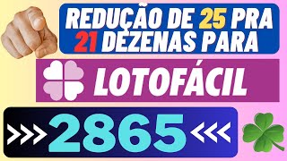 REDUÇÃO DE 25 PRA 21 DEZENAS PARA LOTOFÁCIL 2865