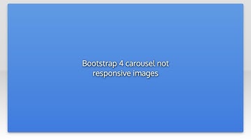 Bootstrap 4 carousel not responsive images