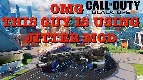 Black ops 3 ruined by a jitter mod user
