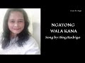 Ngaung Wala Kana💕by: Bing Rodrigo