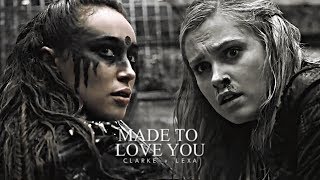 Clarke + Lexa - Made to love you (for Taylor)