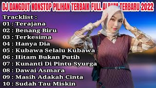 DJ DANGDUT NONSTOP FULL ALBUM PILIHAN TERBAIK TERAJANA FULL BASS TERBARU 2022