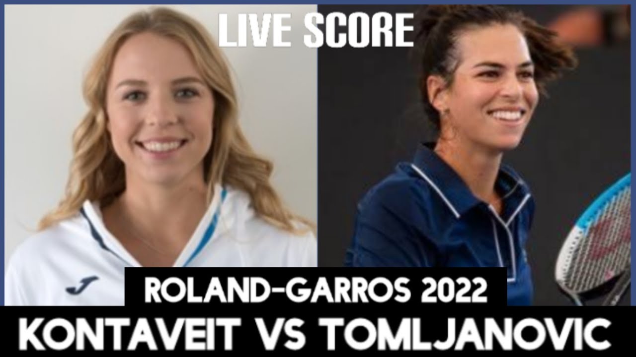 Anett Kontaveit vs Ajla Tomljanovic Roland-Garros 2022 Live Score