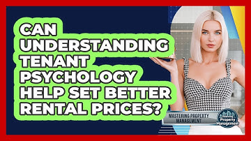 Can Understanding Tenant Psychology Help Set Better Rental Prices? - Mastering Property Management