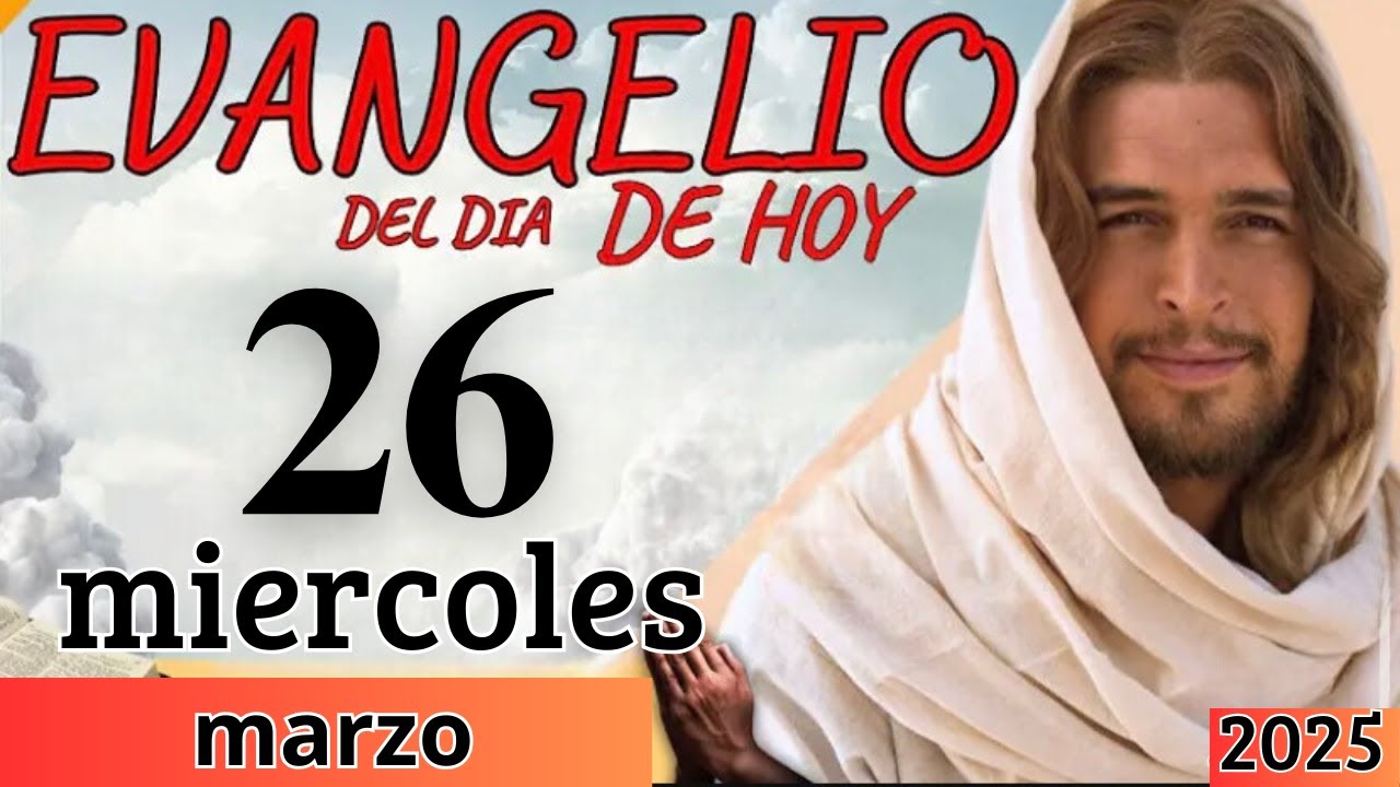 EVANGELIO DE HOY MIERCOLES 26 DE MARZO DEL 2025 - YouTube