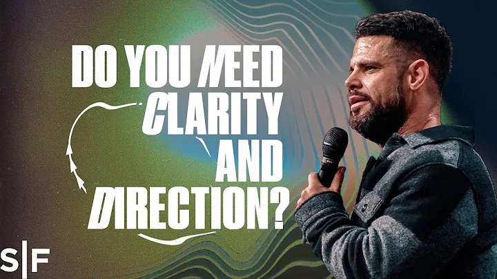 Do You Need Clarity And Direction? | Steven Furtick