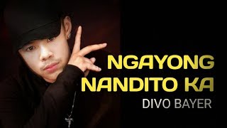 Ngayong Nandito ka LYRICS - Divo Bayer