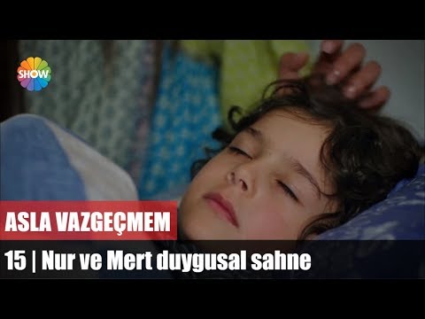 Nur ve Mert duygusal sahne | Asla Vazgeçmem 15.Bölüm